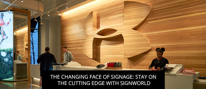 The Changing Face Of Signage: Stay On The Cutting Edge With Signworld