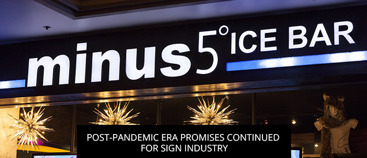 Post-Pandemic Era Promises Continued Growth For Sign Industry