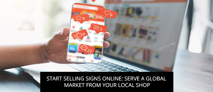 Start Selling Signs Online: Serve A Global Market From Your Local Shop