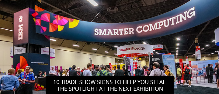 10 Trade Show Signs to Help You Steal the Spotlight at the Next Exhibition