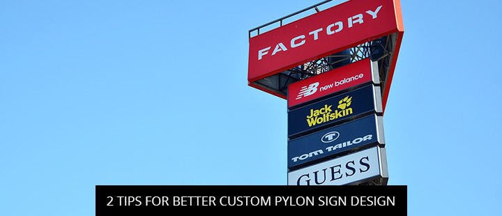 2 Tips For Better Custom Pylon Sign Design
