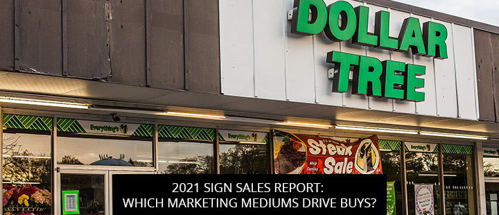2021 Sign Sales Report: Which Marketing Mediums Drive Buys?