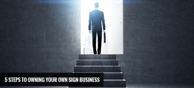 5 Steps to Owning Your Own Sign Business