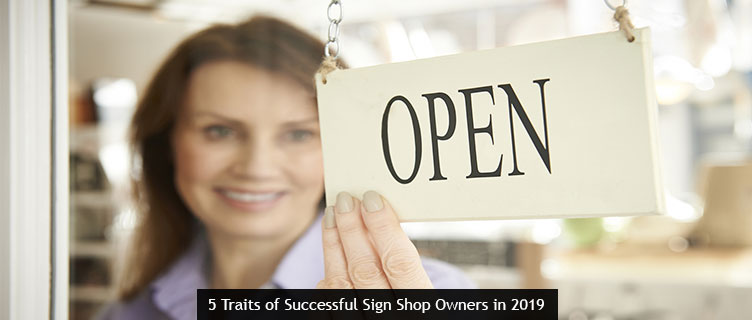 5 Traits of Successful Sign Shop Owners in 2019