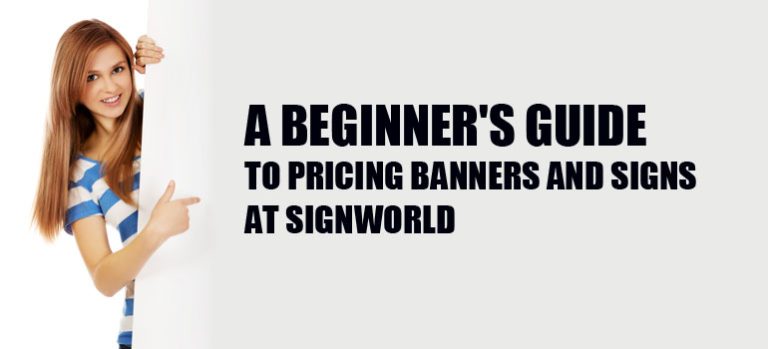 A Beginner's Guide to Pricing Banners and Signs at Signworld