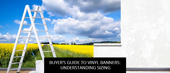 Buyer's Guide To Vinyl Banners: Understanding Sizing