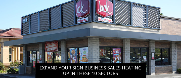Expand Your Sign Business Sales Heating Up In These 10 Sectors