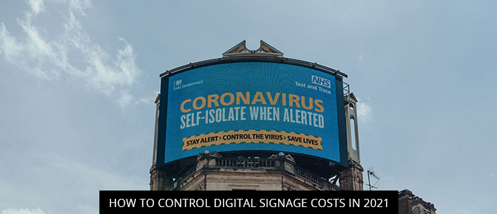 How To Control Digital Signage Costs In 2021