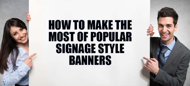 How to Make the Most of Popular Signage Styles: Banners 101