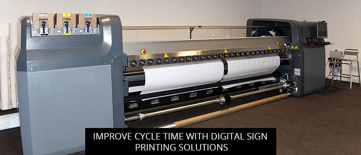 Improve Cycle Time With Digital Sign Printing Solutions