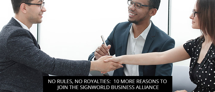 No Rules, No Royalties: 10 More Reasons To Join The Signworld Business Alliance