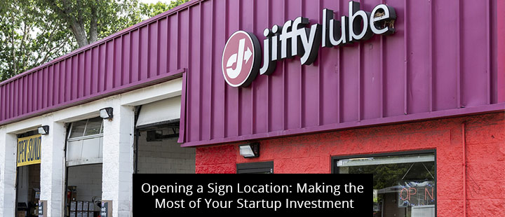 Opening A Sign Location: Making The Most Of Your Startup Investment