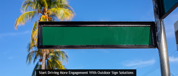 Start Driving More Engagement With Outdoor Sign Solutions