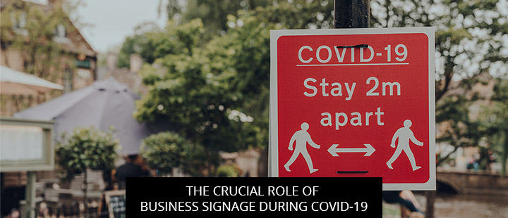 The Crucial Role Of Business Signage During COVID-19