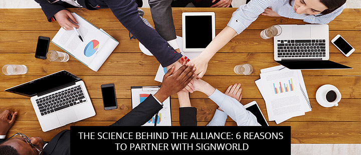 The Science Behind The Alliance: 6 Reasons To Partner With Signworld