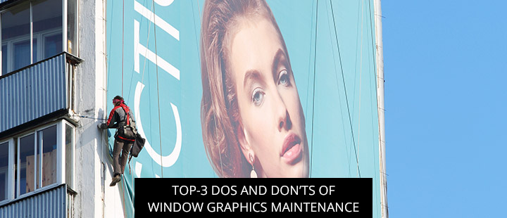 Top-3 Dos And Don’ts Of Window Graphics Maintenance