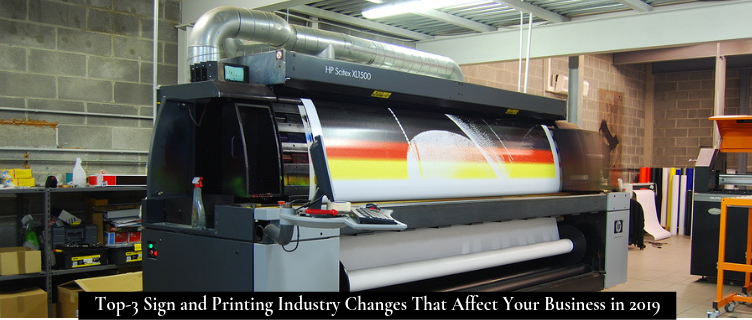 Top-3 Sign and Printing Industry Changes That Affect Your Business in 2019