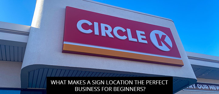 What Makes a Sign Location the Perfect Business for Beginners?