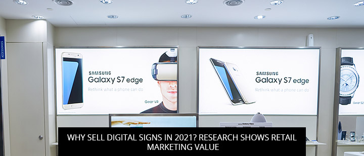 Why Sell Digital Signs In 2021? Research Shows Retail Marketing Value