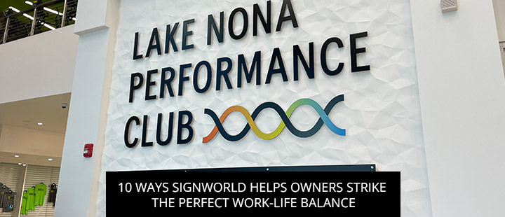 10 Ways Signworld Helps Owners Strike The Perfect Work-Life Balance