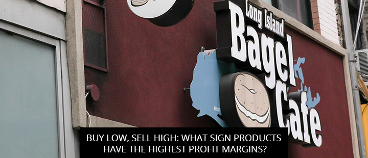 Buy Low, Sell High: What Sign Products Have The Highest Profit Margins?