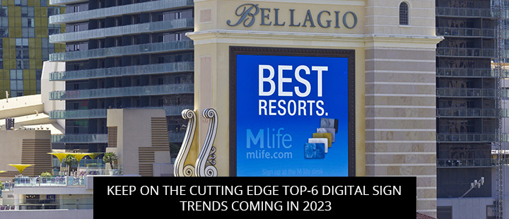 Keep on the Cutting Edge Top-6 Digital Sign Trends Coming in 2023