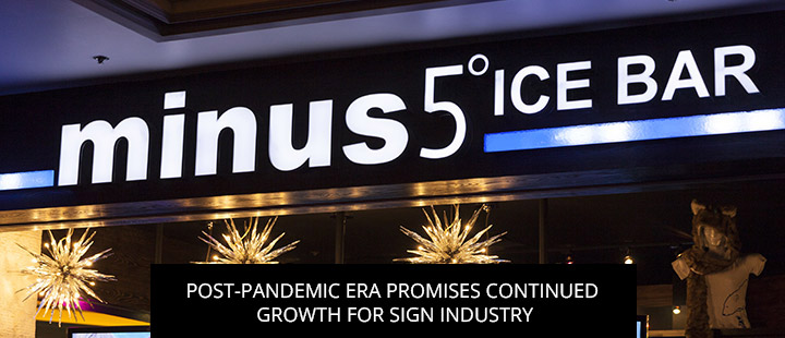 Post-Pandemic Era Promises Continued Growth For Sign Industry