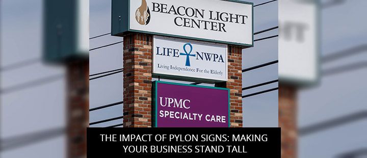 The Impact Of Pylon Signs: Making Your Business Stand Tall