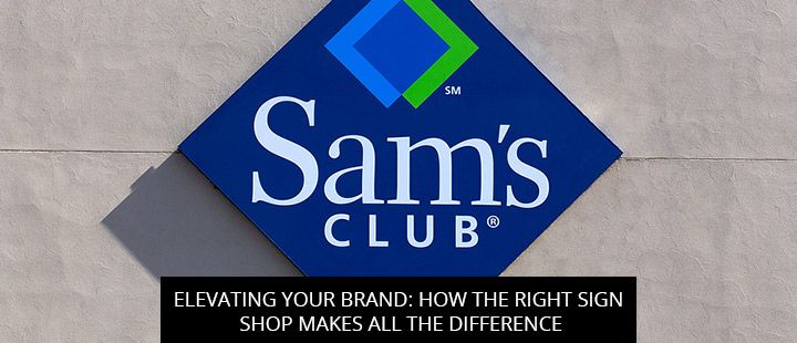 Elevating Your Brand: How The Right Sign Shop Makes All The Difference