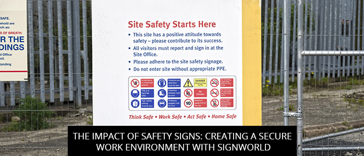 The Impact Of Safety Signs: Creating A Secure Work Environment With SIGNWORLD