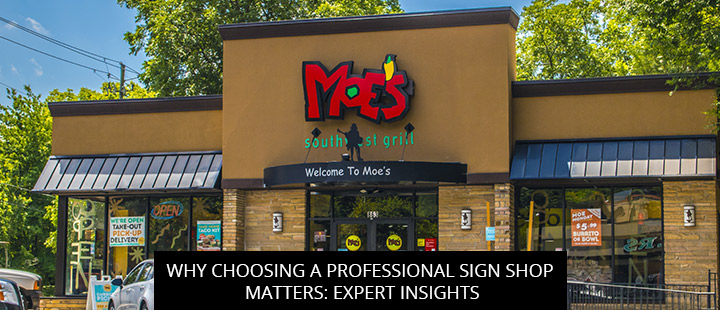 Why Choosing A Professional Sign Shop Matters: Expert Insights