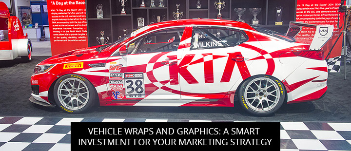 Vehicle Wraps And Graphics: A Smart Investment For Your Marketing Strategy