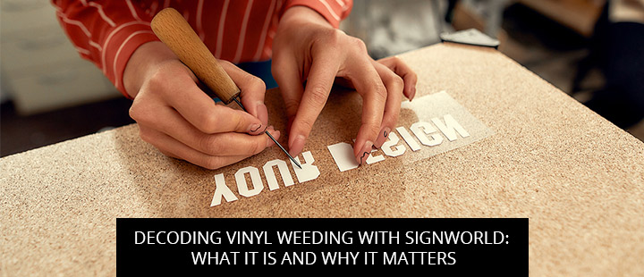Decoding Vinyl Weeding With Signworld: What It Is And Why It Matters