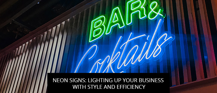Neon Signs: Lighting Up Your Business with Style and Efficiency