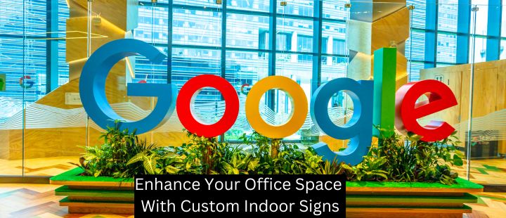 Enhance Your Office Space With Custom Indoor Signs