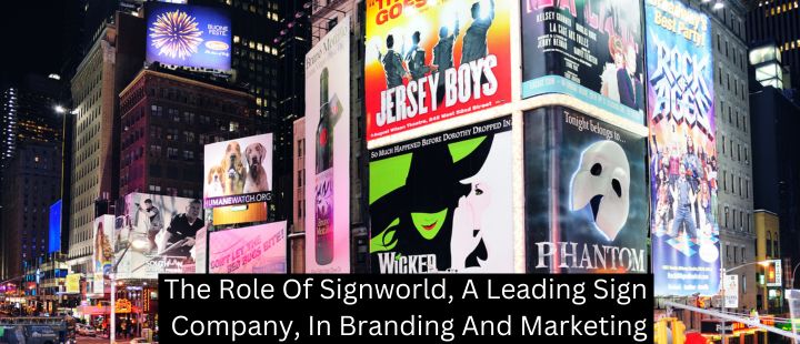 The Role Of Signworld, A Leading Sign Company, In Branding And Marketing