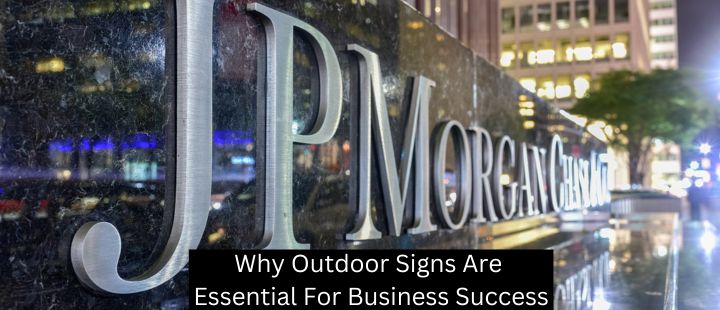 Why Outdoor Signs Are Essential For Business Success