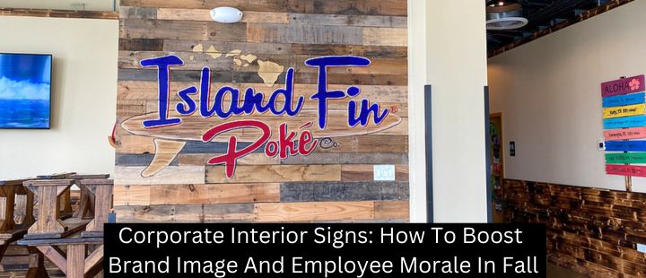 Corporate Interior Signs: How To Boost Brand Image And Employee Morale In Fall