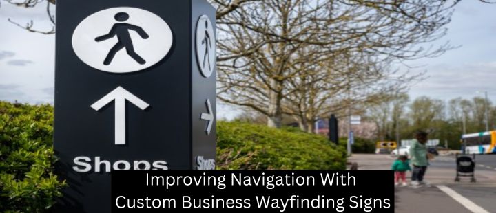 Improving Navigation With Custom Business Wayfinding Signs