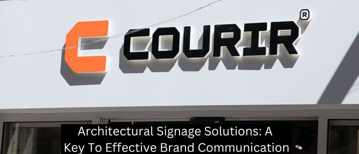 Architectural Signage Solutions: A Key To Effective Brand Communication