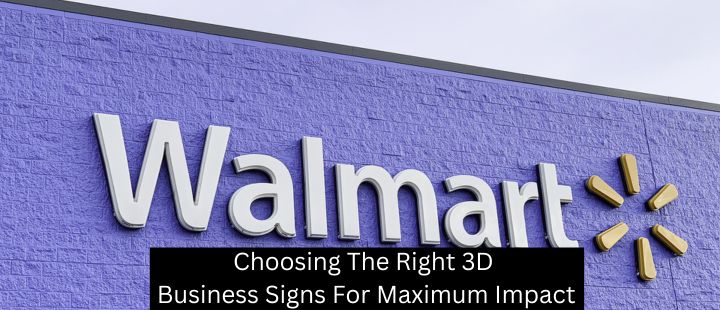 Choosing The Right 3D Business Signs For Maximum Impact