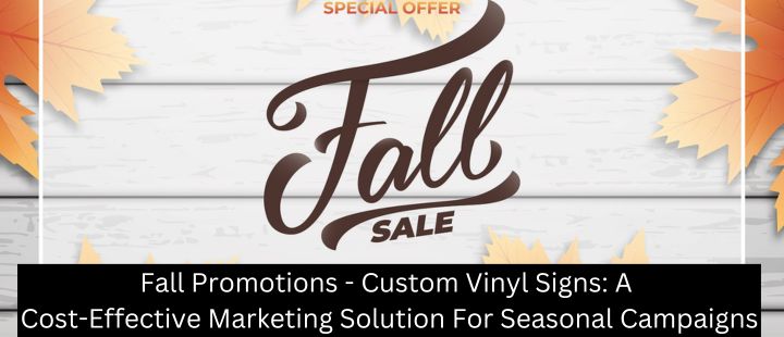 Fall Promotions - Custom Vinyl Signs: A Cost-Effective Marketing Solution for Seasonal Campaigns