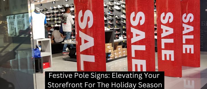 Festive Pole Signs: Elevating Your Storefront For The Holiday Season