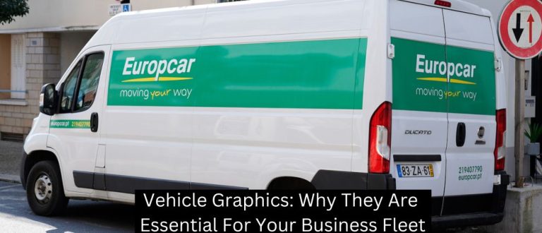 Vehicle Graphics: Why They Are Essential For Your Business Fleet