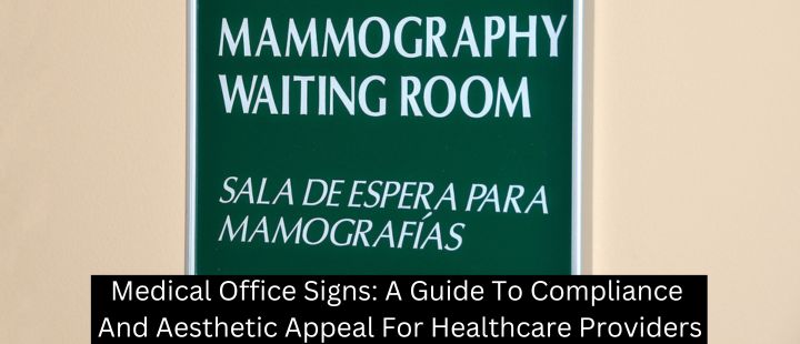 Medical Office Signs: A Guide To Compliance And Aesthetic Appeal For Healthcare Providers