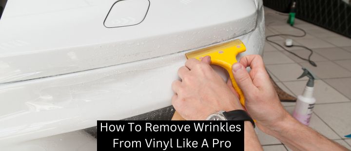 How To Remove Wrinkles From Vinyl Like A Pro