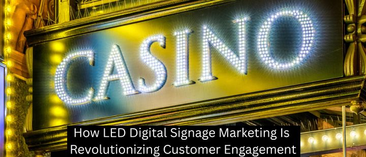 How LED Digital Signage Marketing Is Revolutionizing Customer Engagement