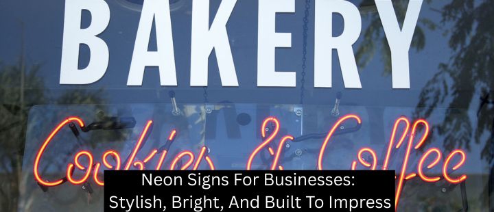 Neon Signs For Businesses: Stylish, Bright, And Built To Impress