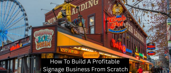 How To Build A Profitable Signage Business From Scratch