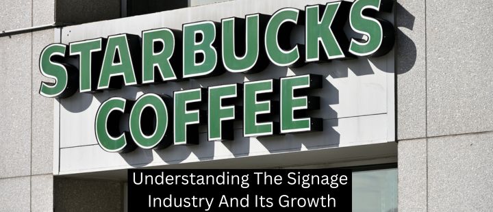 Understanding The Signage Industry And Its Growth